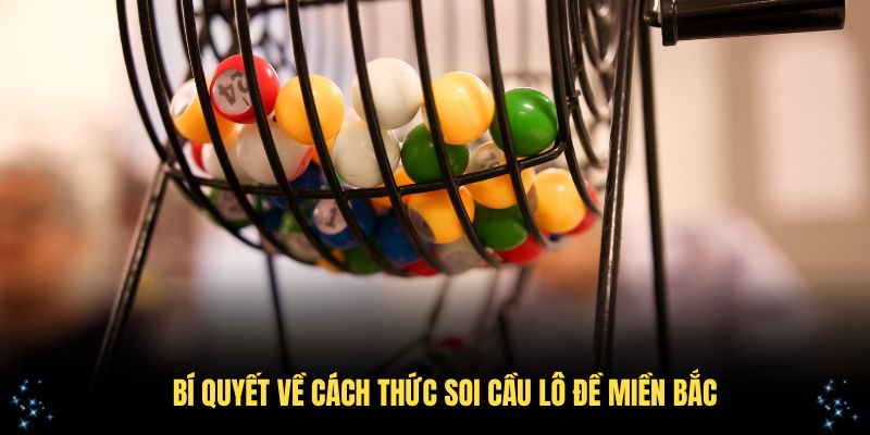 Bí quyết về cách thức soi cầu lô đề miền Bắc