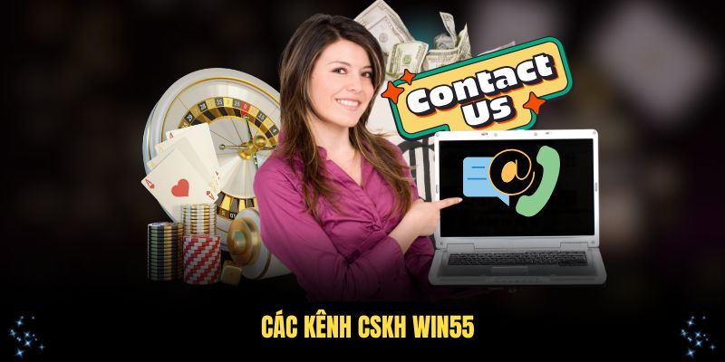 Các kênh CSKH Win55 được đông đảo khách hàng tin tưởng lựa chọn