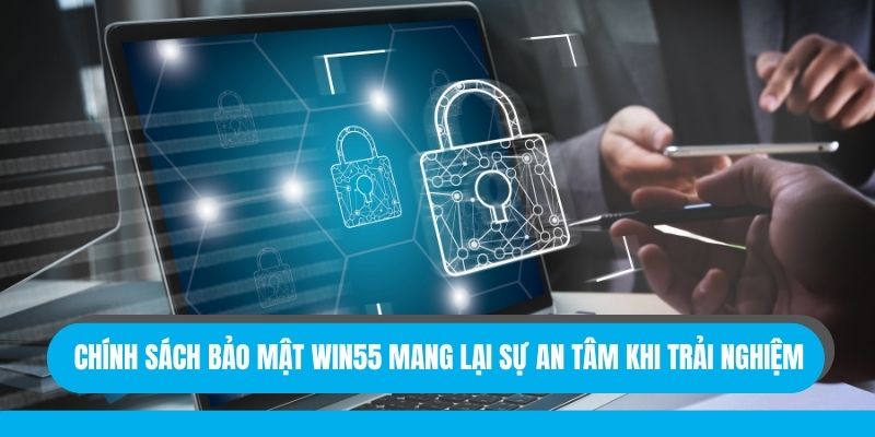 Chính sách bảo mật Win55 mang lại sự an tâm khi trải nghiệm