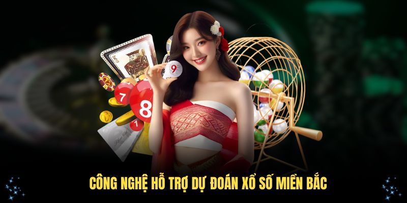 Công nghệ hỗ trợ dự đoán xổ số miền Bắc chính xác hơn