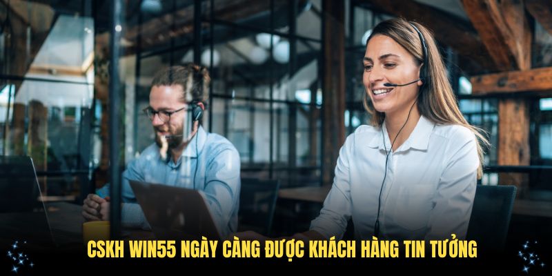Những yếu tố quan trọng giúp kênh CSKH Win55 tin cậy