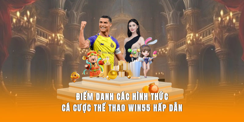 Điểm danh các hình thức cá cược thể thao WIN55 hấp dẫn