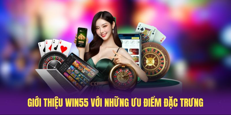 Giới thiệu Win55 với những ưu điểm đặc trưng