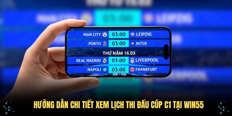 Hướng dẫn chi tiết xem lịch thi đấu cúp C1 tại Win55