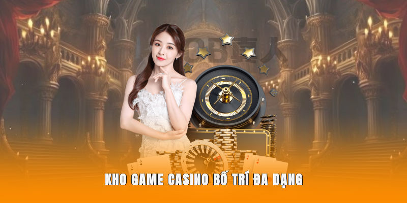 Kho game Casino bố trí đa dạng