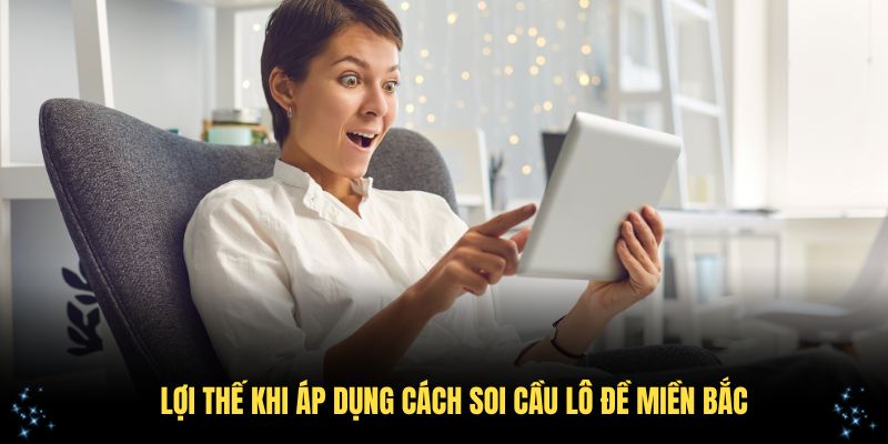 Lợi thế khi áp dụng cách soi cầu lô đề miền Bắc
