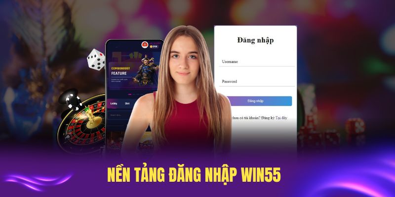 Nền tảng đăng nhập Win55 phổ biến năm 2025