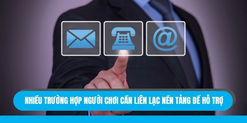Nhiều trường hợp người chơi cần liên lạc nền tảng để hỗ trợ