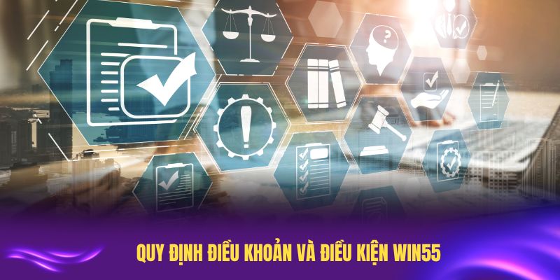 Cập nhật quy định điều khoản và điều kiện Win55 mới nhất