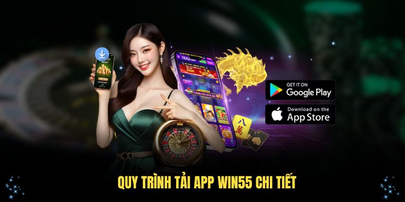 Quy trình tải app Win55 chi tiết