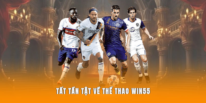 Tất tần tật về thể thao WIN55