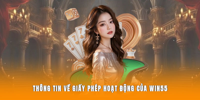 Thông tin cụ thể về giấy phép hoạt động của WIN55