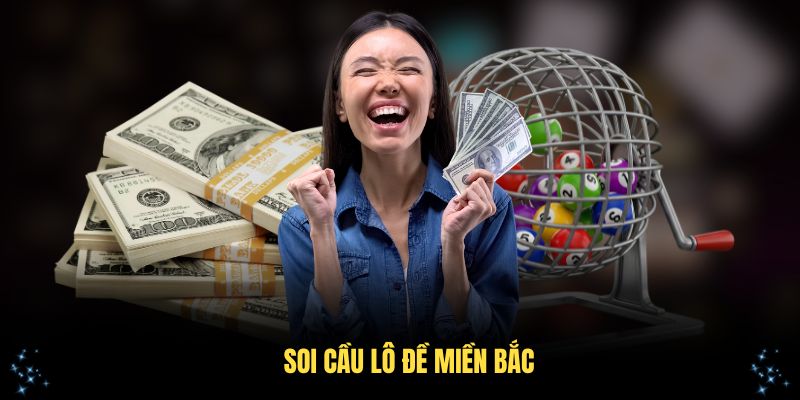Soi Cầu Lô Đề Miền Bắc - Phương Pháp Hiệu Quả Cho Người Chơi