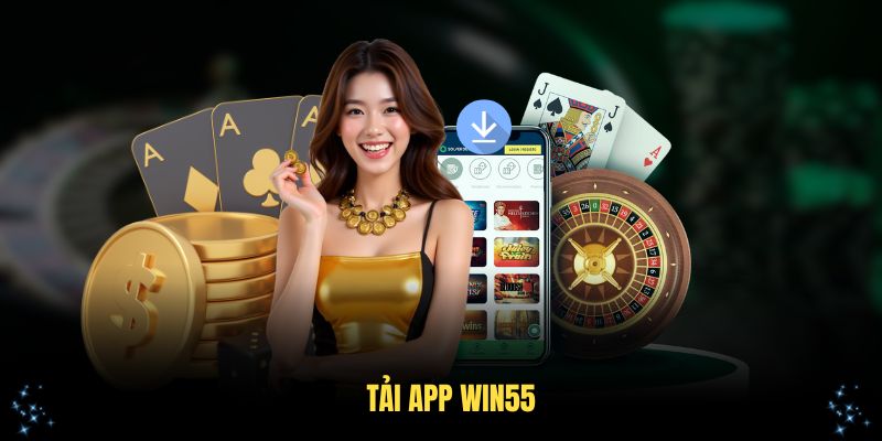 Tải App Win55 Cho Điện Thoại Dễ Dàng Nhất Trong 2025