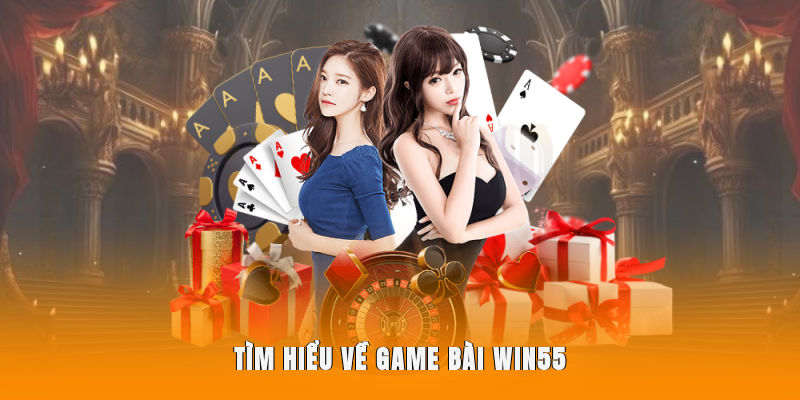 Tìm hiểu về game bài WIN55