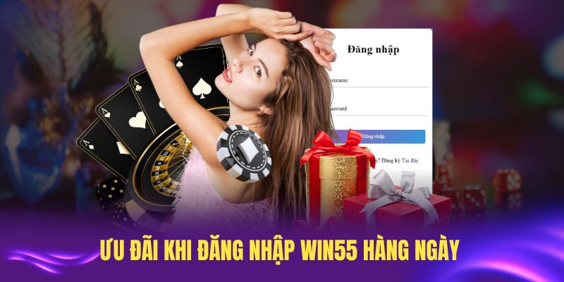 Khám phá ưu đãi khi đăng nhập Win55 hàng ngày