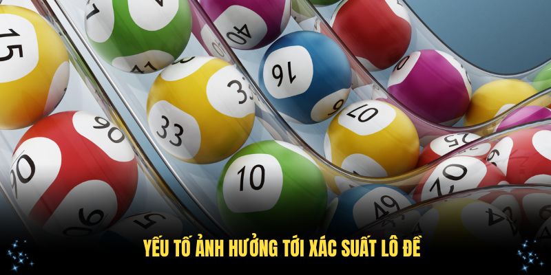 Phân tích kỹ các yếu tố ảnh hưởng tới xác suất lô đề